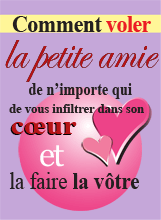 Comment voler la petite amie de n'importe qui, de vous infiltrer dans son cœr et la faire vôtre !